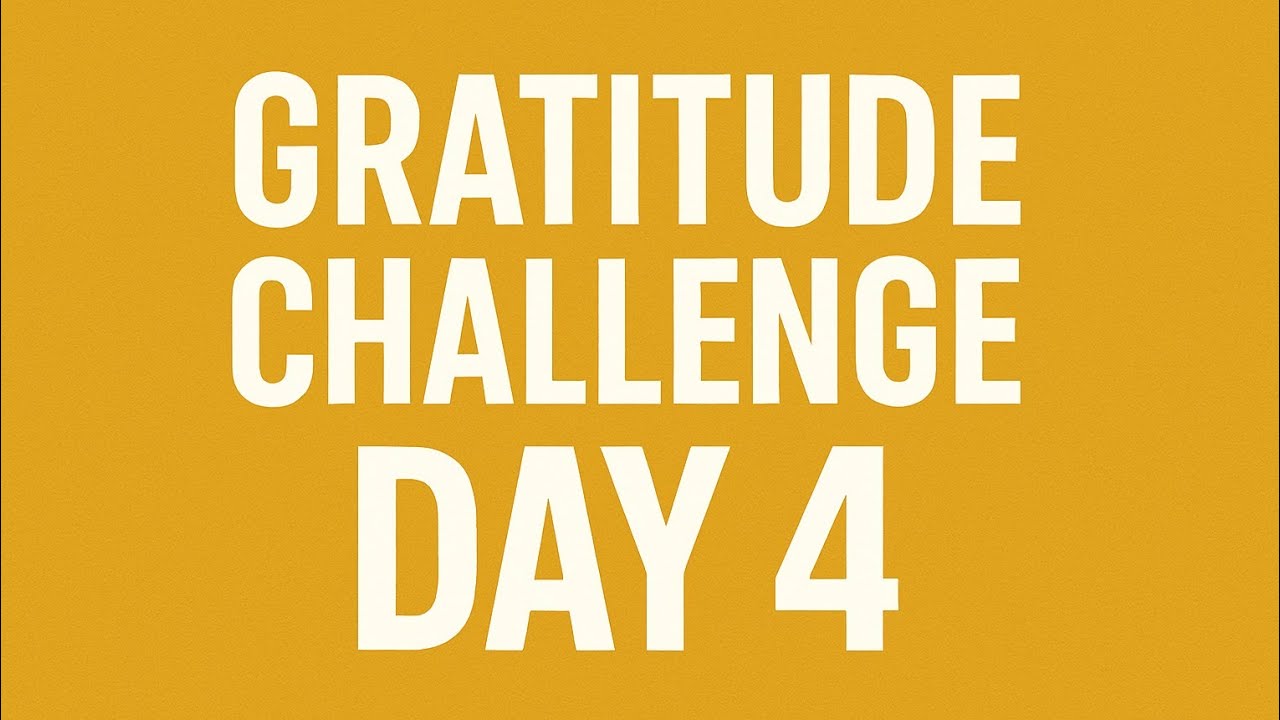 GRATITUDE CHALLENGE | DAY 4 - YouTube