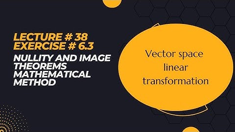 Vector space |Chapter 6 |Exercise 6.3 | nullity and image |Linear transformation | Lecture 38