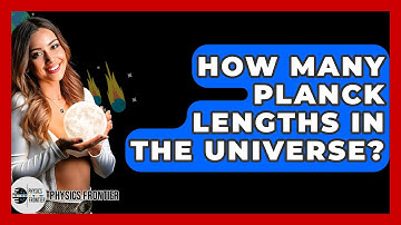 How Many Planck Lengths In The Universe? - Physics Frontier