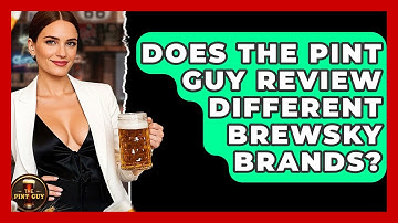 Does The Pint Guy Review Different Brewsky Brands? - The Pint Guy