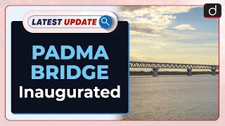 Padma Bridge Inaugurated: Latest update | Drishti IAS English