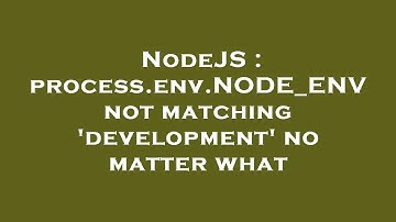 NodeJS : process.env.NODE_ENV not matching 