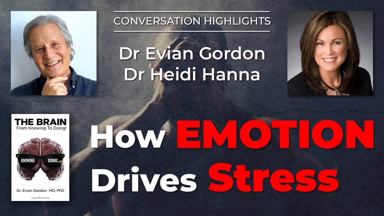 How Emotion Drives Stress - Dr. Evian Gordon & Dr Heidi Hanna - Conversation Highlights