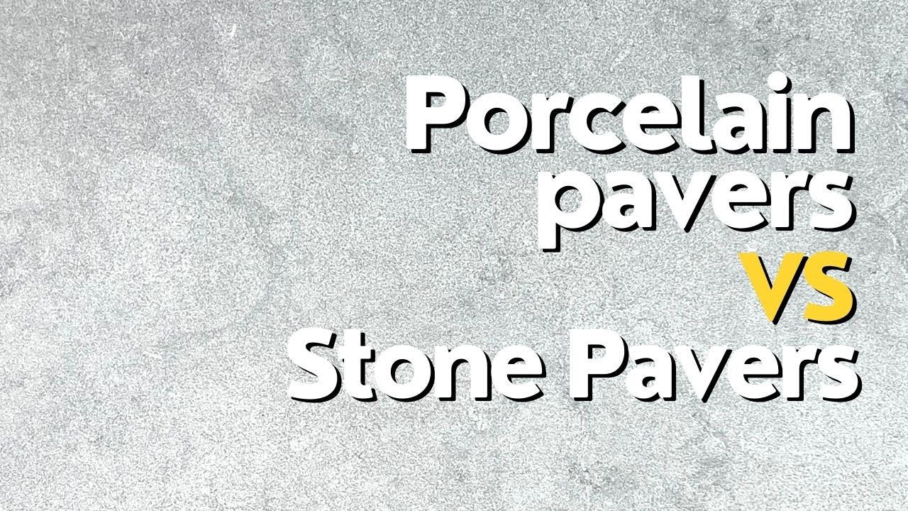 Porcelain Pavers Vs Stone Pavers Detailed And Informative Youtube