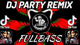 Tiktok DJ PARTY REMIX|DJ PARTY FULL BASS|DJ REMIX PARTY|DJ PARTY TERBARU 