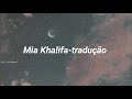 Mia khalifa (Tradução/Legendado)