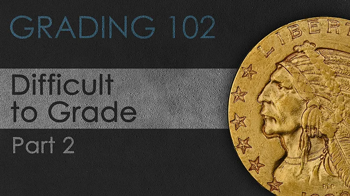 Difficult to Grade Coins: Part 2 - Coin Grading 102