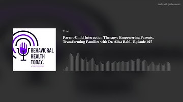 Parent-Child Interaction Therapy: Empowering Parents, Transforming Families with Dr. Alisa Bahl– Epi