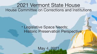 Vermont State House - Legislative Space Needs: Historic Preservation Perspective 5/4/2021
