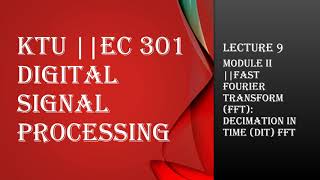KTU || DIGITAL SIGNAL PROCESSING || MODULE 2 || DIT FFT || LECTURE 9