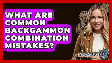 What Are Common Backgammon Combination Mistakes? - The Board Game Xpert