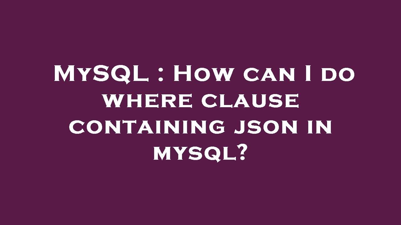 mysql-how-can-i-do-where-clause-containing-json-in-mysql-youtube