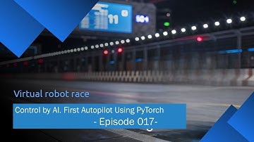 [Virtual Robot Race] Control by AI! First Autopilot Using PyTorch – Episode 017