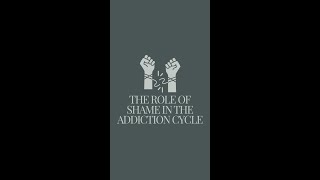 The Role of Shame in the Addiction Cycle