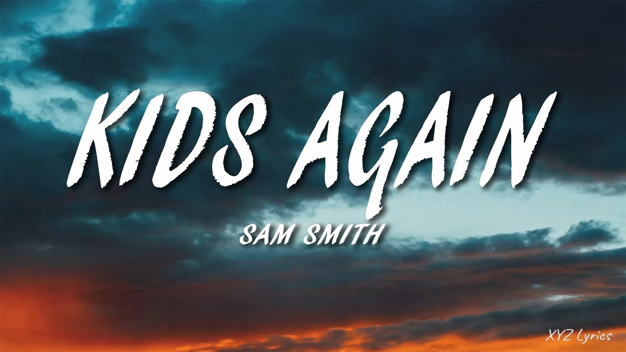 Sam Smith - Kids Again (Lyrics) - YouTube
