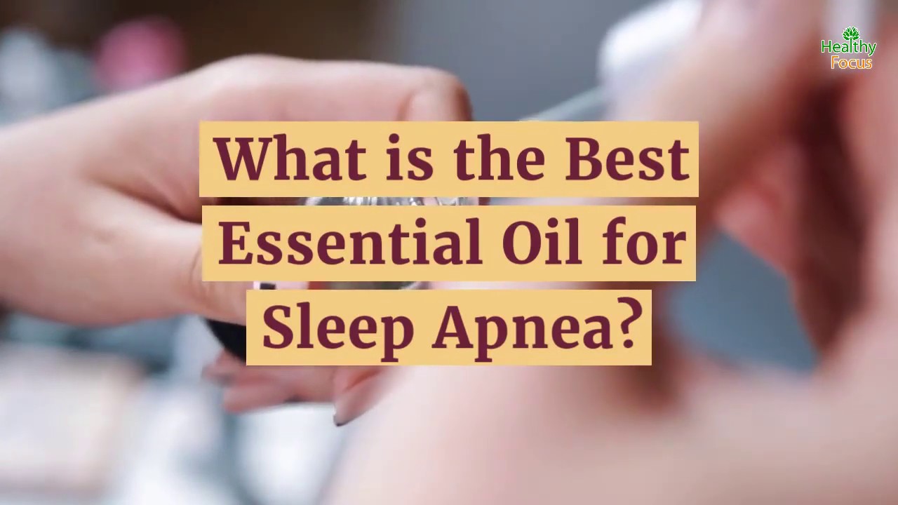 9 Proven Essential Oils For Sleep Apnea YouTube
