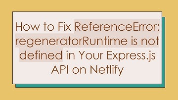 How to Fix ReferenceError: regeneratorRuntime is not defined in Your Express.js API on Netlify