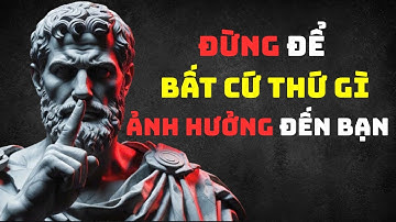 10 Nguyên Tắc Khắc Kỷ Giúp Bạn Không Gì Có Thể Ảnh Hưởng Được | Epictetus (Chủ Nghĩa Khắc Kỷ)