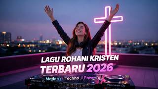 Lagu Rohani Kristen Modern Terbaru 2026 #4 ✝️🎧Techno EDM Worship, Healing & Powerful Mix