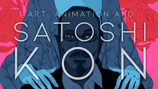 Art, Animation, and Why Satoshi Kon is My Favorite Director