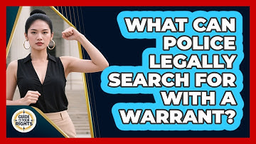What Can Police Legally Search For With A Warrant? - Guide To Your Rights
