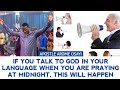 IF YOU TALK TO GOD IN YOUR LANGUAGE WHEN YOU ARE PRAYING AT MIDNIGHT, THIS WILL HAPPEN-APOSTLE AROME