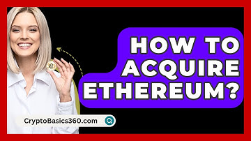 How to Acquire Ethereum? - CryptoBasics360.com