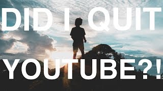 Did I Quit YouTube?!