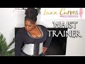 LUXX CURVES WAIST TRAINER | MY FIRST IMPRESSION | HONEST INITIAL REVIEW