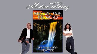 Modern Talking - Who Will Save The World Tsf Synthpop Rework