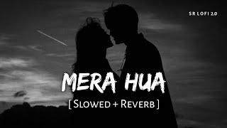 Mera Hua (Slowed + Reverb) | Annkur R Pathakk | Ek Deewane Ki Deewaniyat | SR Lofi 2.0