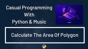 Casual Programming With Python & Music : Calculate The Area Of Polygon