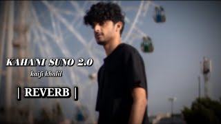 Kahani Suno 2.0 - Kaifi Khalil [ Reverb ] | A - Topic