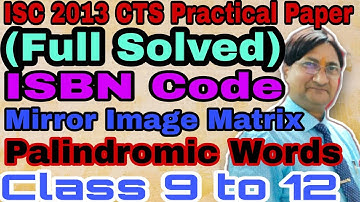 ISC 2013 PRACTICAL PAPER | P K SIR | ISBN Code | Mirror Image Matrix | Palindromic words | ISC  ICSE