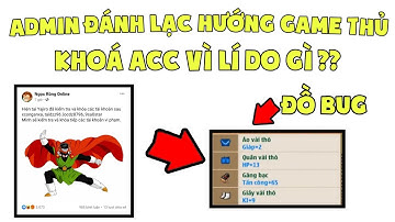 ADMIN Khoá Nick BUG Đồ Tại SEVER 9 Không Nói Rõ Nguyên Nhân Khoá Đánh Lạc Hướng Game Thủ - CẦN LÍ DO