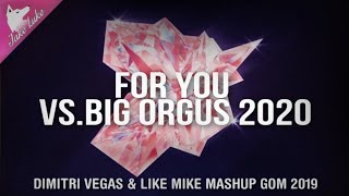 Big Orgus 2020 vs.For You (Dimitri Vegas & Like Mike GOM Mashup 2019) [Jake Luke Remake]