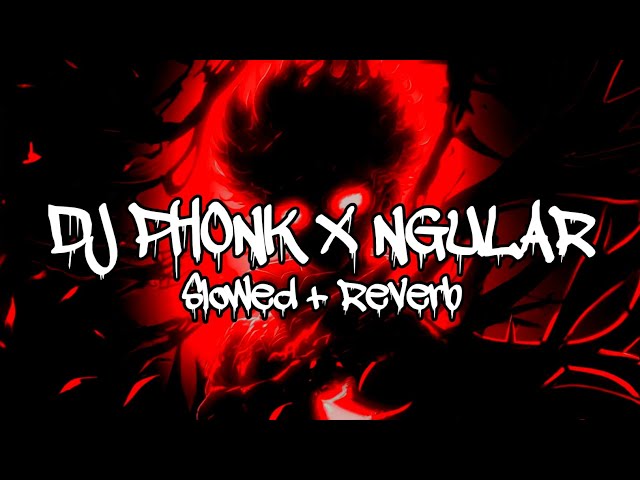 DJ PHONK X NGULAR (Slowed + Reverb) class=