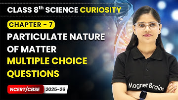 Particulate Nature of Matter - Multiple Choice Questions | Class 8 Science Curiosity | Ch 7 | CBSE