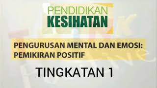PENGURUSAN MENTAL DAN EMOSI : PEMIKIRAN POSITIF - Pendidikan Kesihatan Tingkatan 1