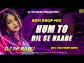 Hum To Dil Se Haare Dj Edm Drop Remix Instagram Viral Song Bollywood Dj Song Dj SP Babu 