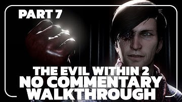 THE EVIL WITHIN 2 – PART 7 – Full Walkthrough | No Commentary (1080p 60FPS)