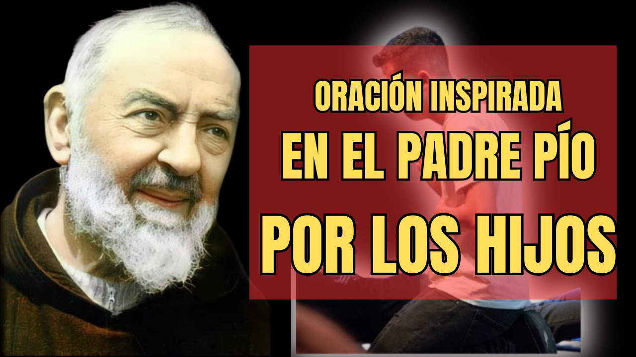 Oración Inspirada en el Padre Pío Por los Hijos