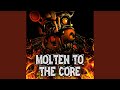 Molten to the core