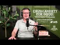Crush Anxiety For Good: Overcoming Challenges for a Fearless Life