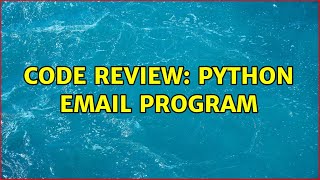 Code Review: Python Email Program (2 Solutions!!)