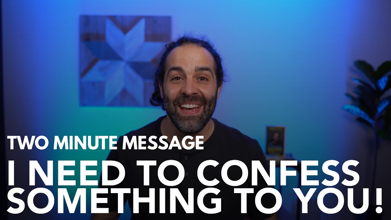 I Need To Confess Something To You! - Two Minute Message - YouTube