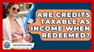 Are Credits Taxable as Income When Redeemed? | Points and Perks Channel News