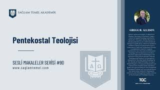 Pentekostal Teolojisi I Gregg R. Allison I Sesli Makaleler Serisi #90