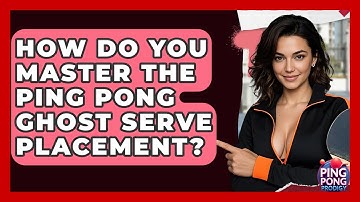 How Do You Master The Ping Pong Ghost Serve Placement? - Ping Pong Prodigy