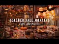 October Fall Morning & Cozy Coffee Shop 🍂Warm Piano Jazz Instrumental Music for Working, Good Mood